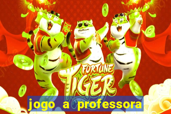 jogo a professora escola legal